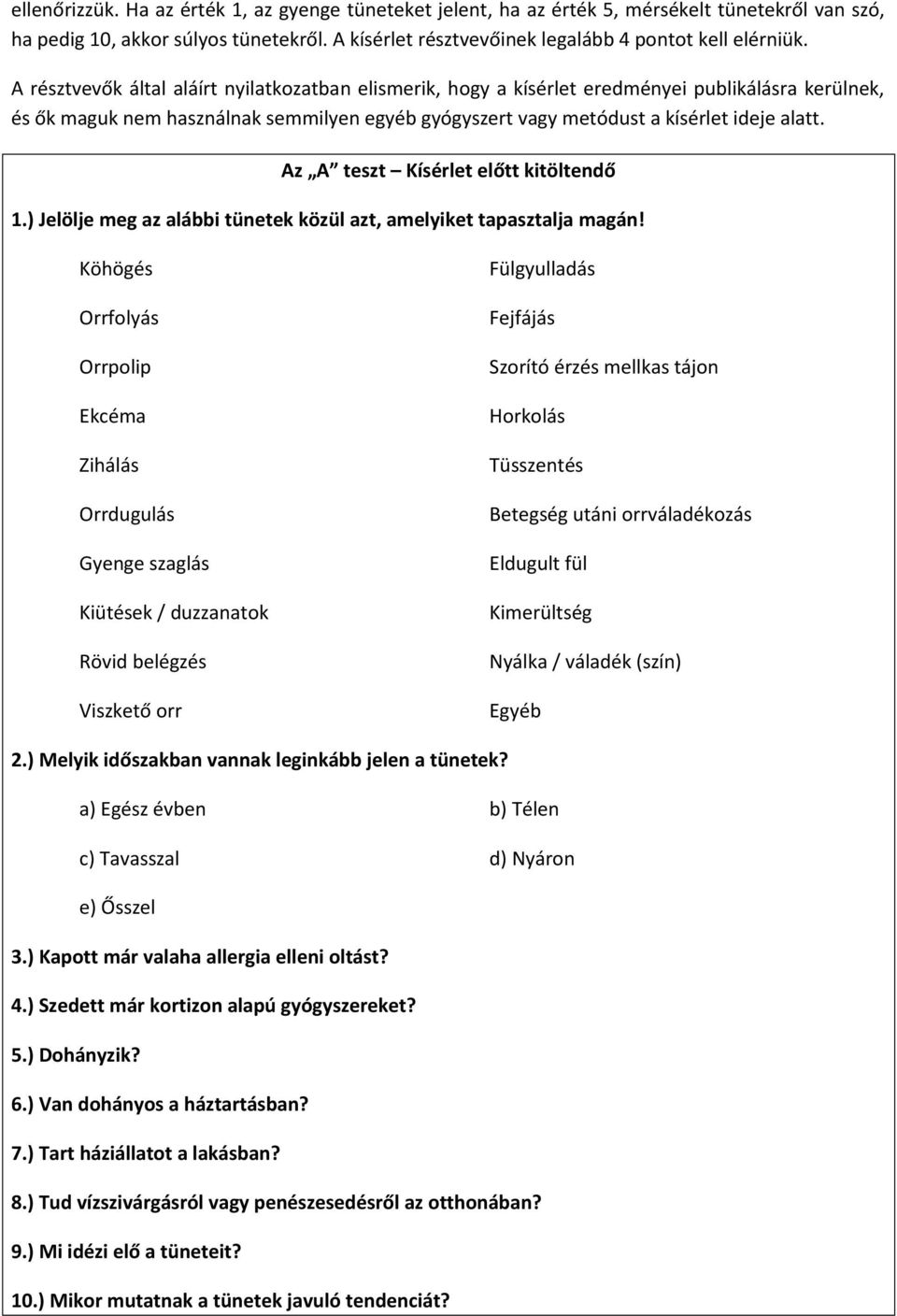 Az A teszt Kísérlet előtt kitöltendő 1.) Jelölje meg az alábbi tünetek közül azt, amelyiket tapasztalja magán!