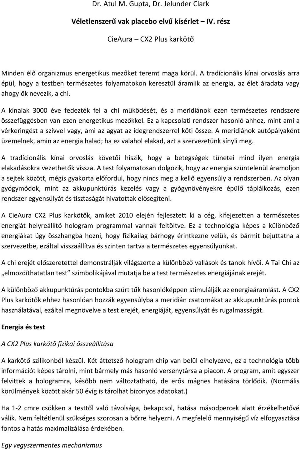 A kínaiak 3000 éve fedezték fel a chi működését, és a meridiánok ezen természetes rendszere összefüggésben van ezen energetikus mezőkkel.