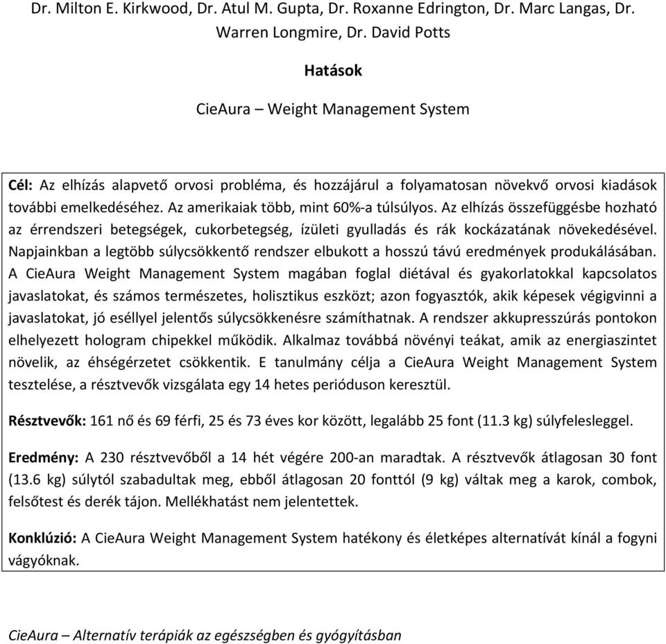 Az amerikaiak több, mint 60%-a túlsúlyos. Az elhízás összefüggésbe hozható az érrendszeri betegségek, cukorbetegség, ízületi gyulladás és rák kockázatának növekedésével.