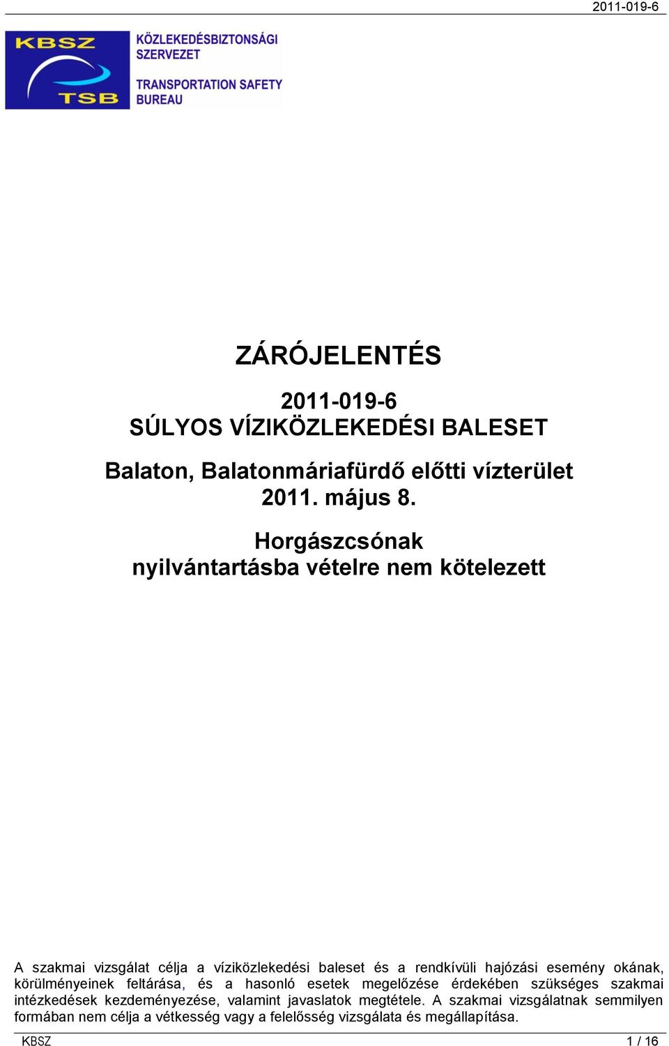 esemény okának, körülményeinek feltárása, és a hasonló esetek megelőzése érdekében szükséges szakmai intézkedések kezdeményezése,