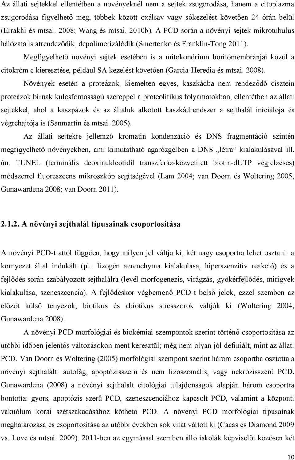 Megfigyelhető növényi sejtek esetében is a mitokondrium borítómembránjai közül a citokróm c kieresztése, például SA kezelést követően (Garcia-Heredia és mtsai. 2008).