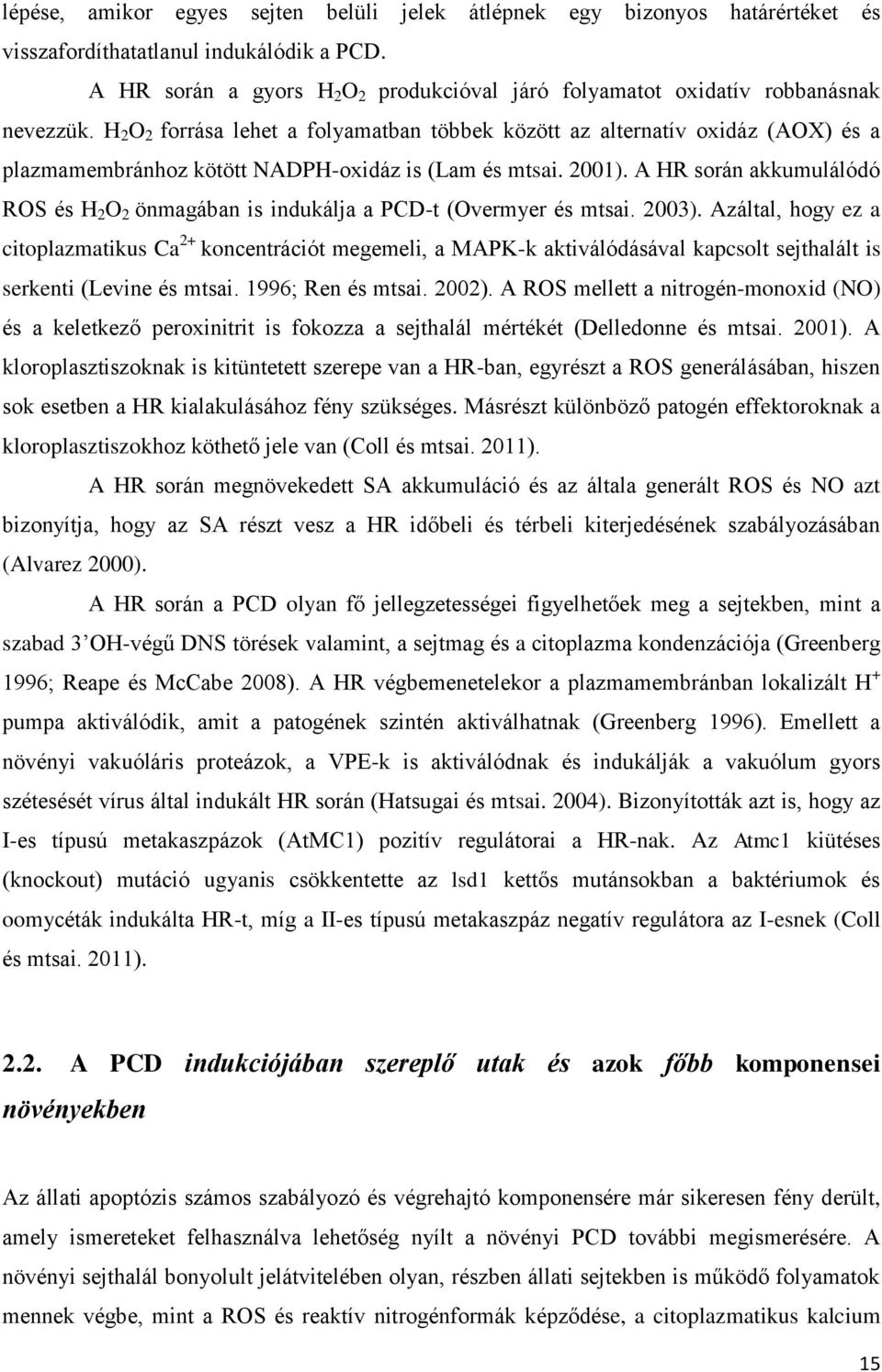 H 2 O 2 forrása lehet a folyamatban többek között az alternatív oxidáz (AOX) és a plazmamembránhoz kötött NADPH-oxidáz is (Lam és mtsai. 2001).