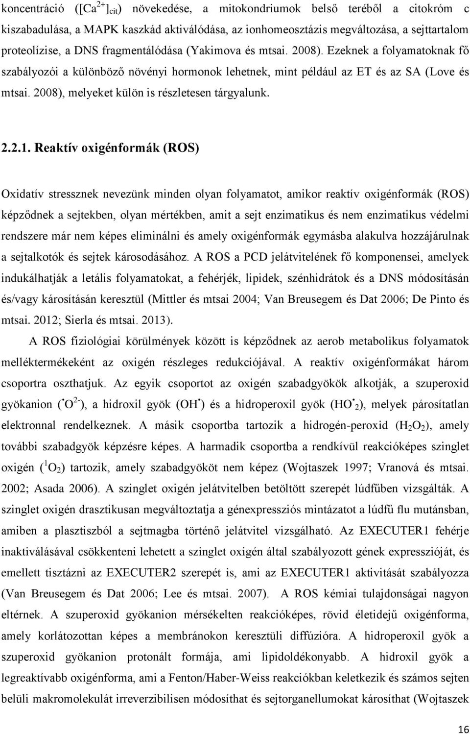 2008), melyeket külön is részletesen tárgyalunk. 2.2.1.