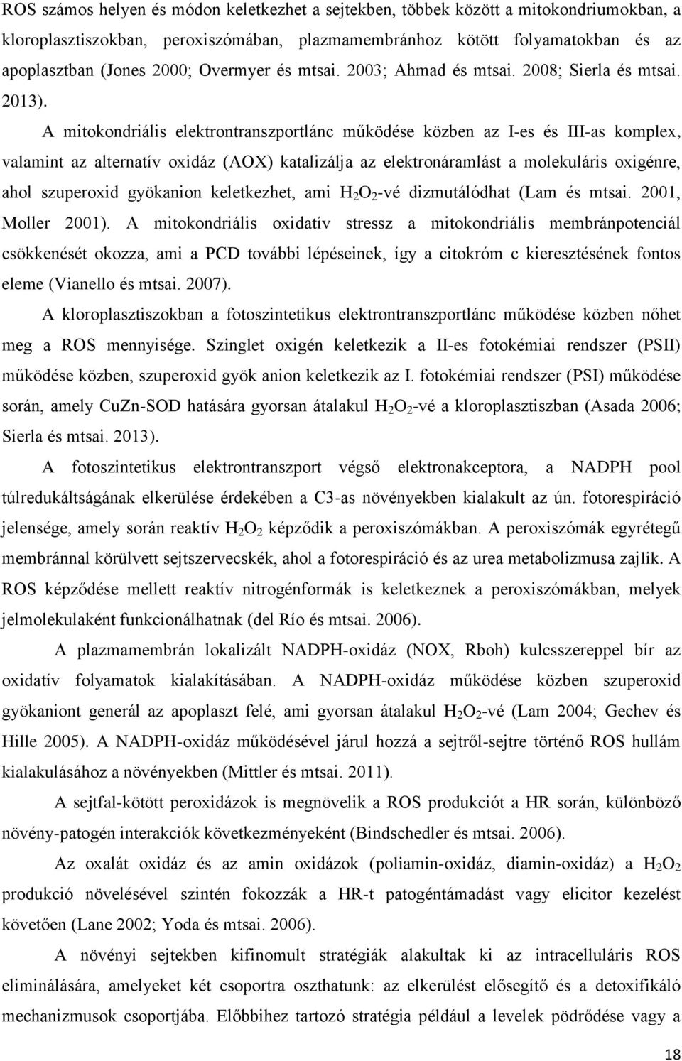 A mitokondriális elektrontranszportlánc működése közben az I-es és III-as komplex, valamint az alternatív oxidáz (AOX) katalizálja az elektronáramlást a molekuláris oxigénre, ahol szuperoxid
