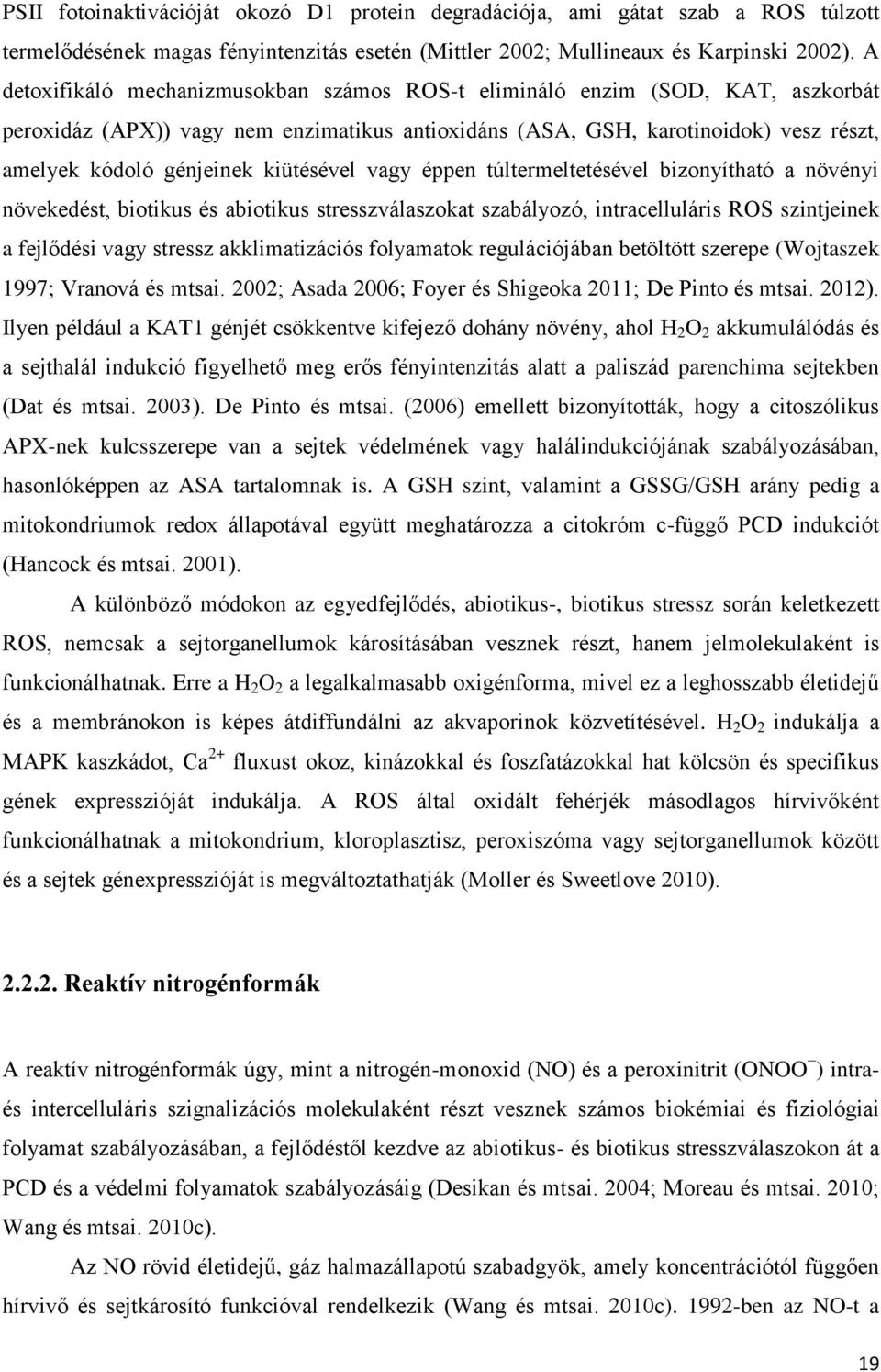 kiütésével vagy éppen túltermeltetésével bizonyítható a növényi növekedést, biotikus és abiotikus stresszválaszokat szabályozó, intracelluláris ROS szintjeinek a fejlődési vagy stressz