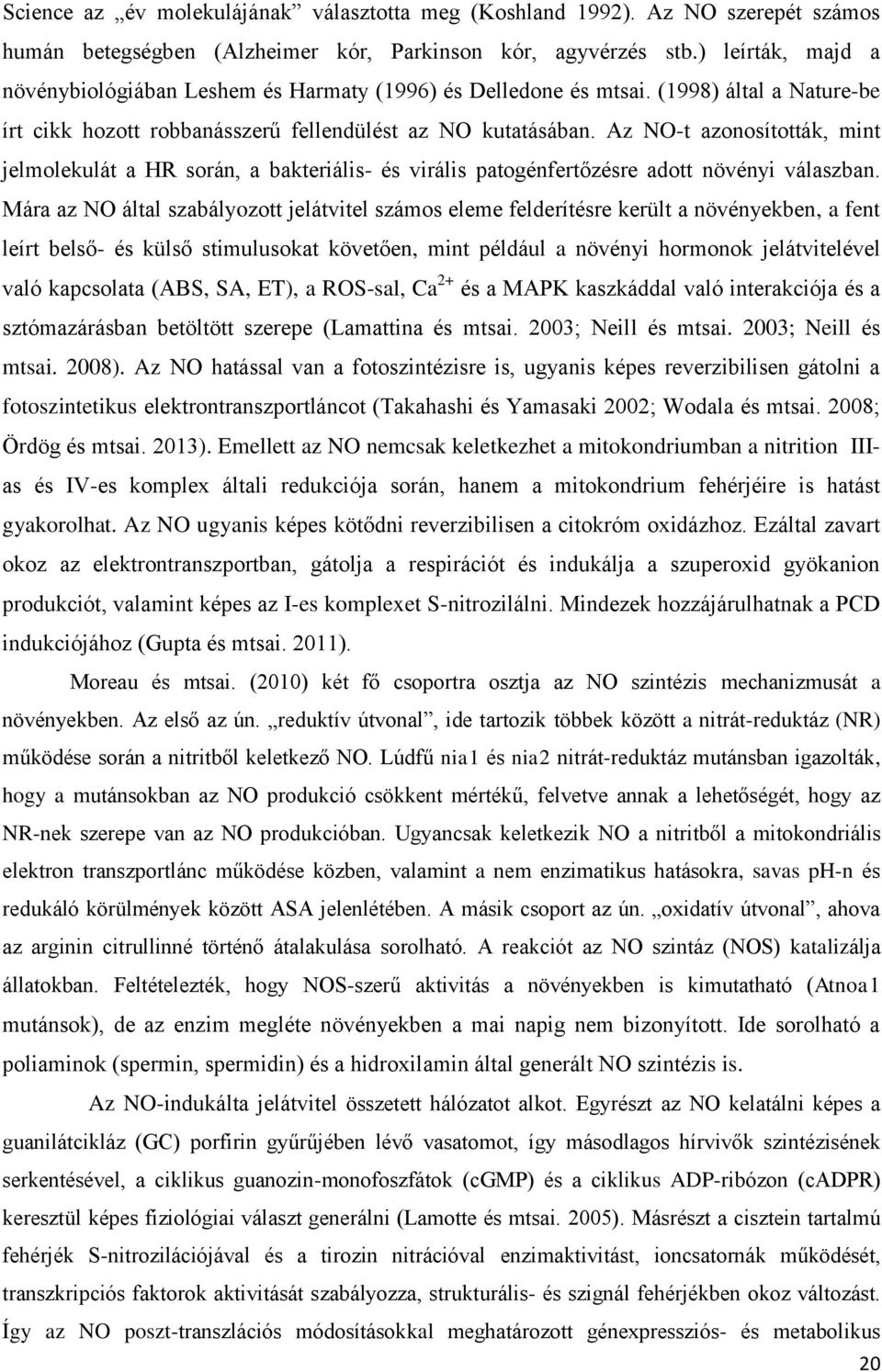 Az NO-t azonosították, mint jelmolekulát a HR során, a bakteriális- és virális patogénfertőzésre adott növényi válaszban.