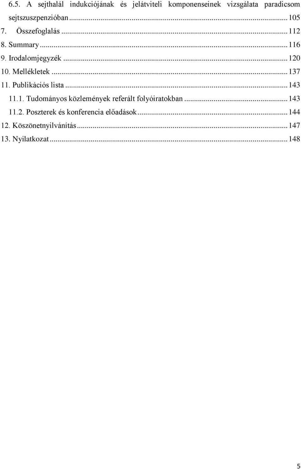 Mellékletek... 137 11. Publikációs lista... 143 11.1. Tudományos közlemények referált folyóiratokban.