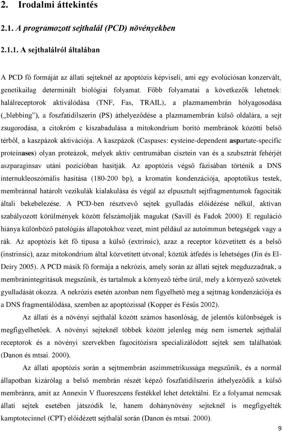 oldalára, a sejt zsugorodása, a citokróm c kiszabadulása a mitokondrium borító membránok közötti belső térből, a kaszpázok aktivációja.
