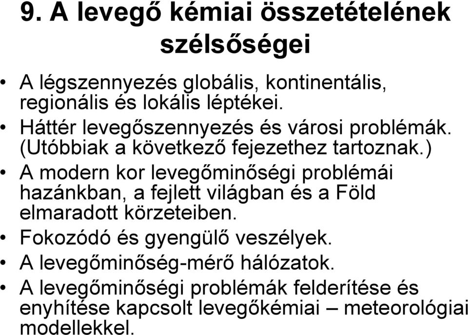 ) A modern kor levegőminőségi problémái hazánkban, a fejlett világban és a Föld elmaradott körzeteiben.