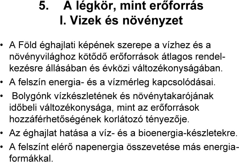 állásában és évközi változékonyságában. A felszín energia- és a vízmérleg kapcsolódásai.