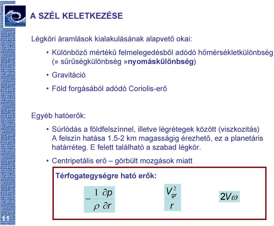 Súrlódás a földfelszínnel, illetve légrétegek között (viszkozitás) A felszín hatása 1.