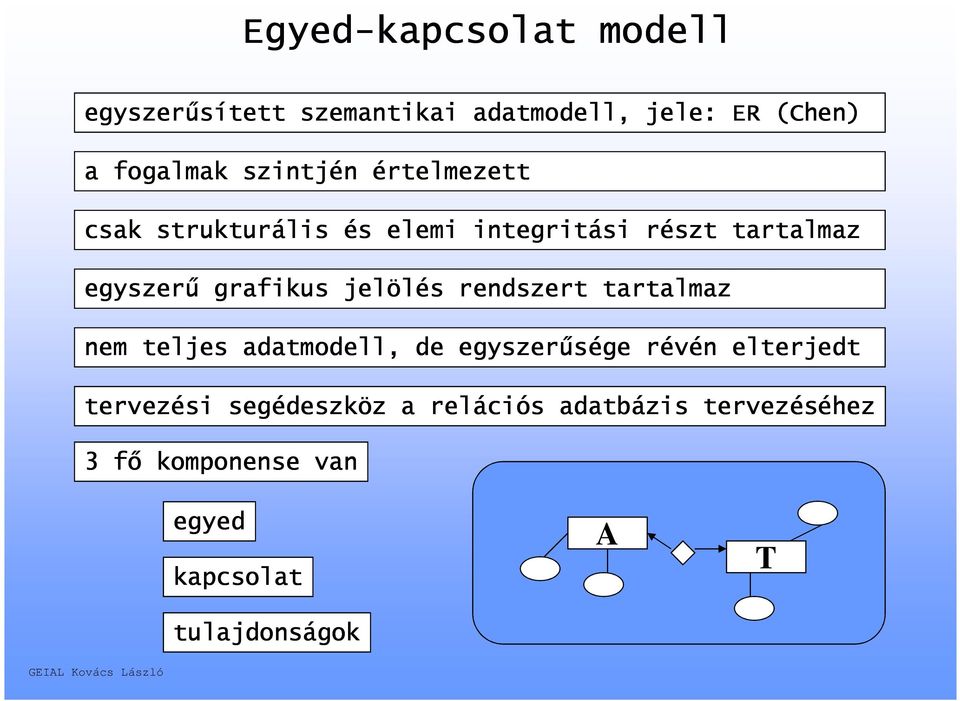 jelölés rendszert tartalmaz nem teljes adatmodell, de egyszerűsége révén elterjedt tervezési