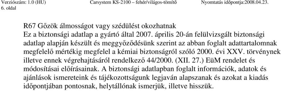 a kémiai biztonságról szóló 2000. évi XXV. törvénynek illetve ennek végrehajtásáról rendelkezı 44/2000. (XII. 27.