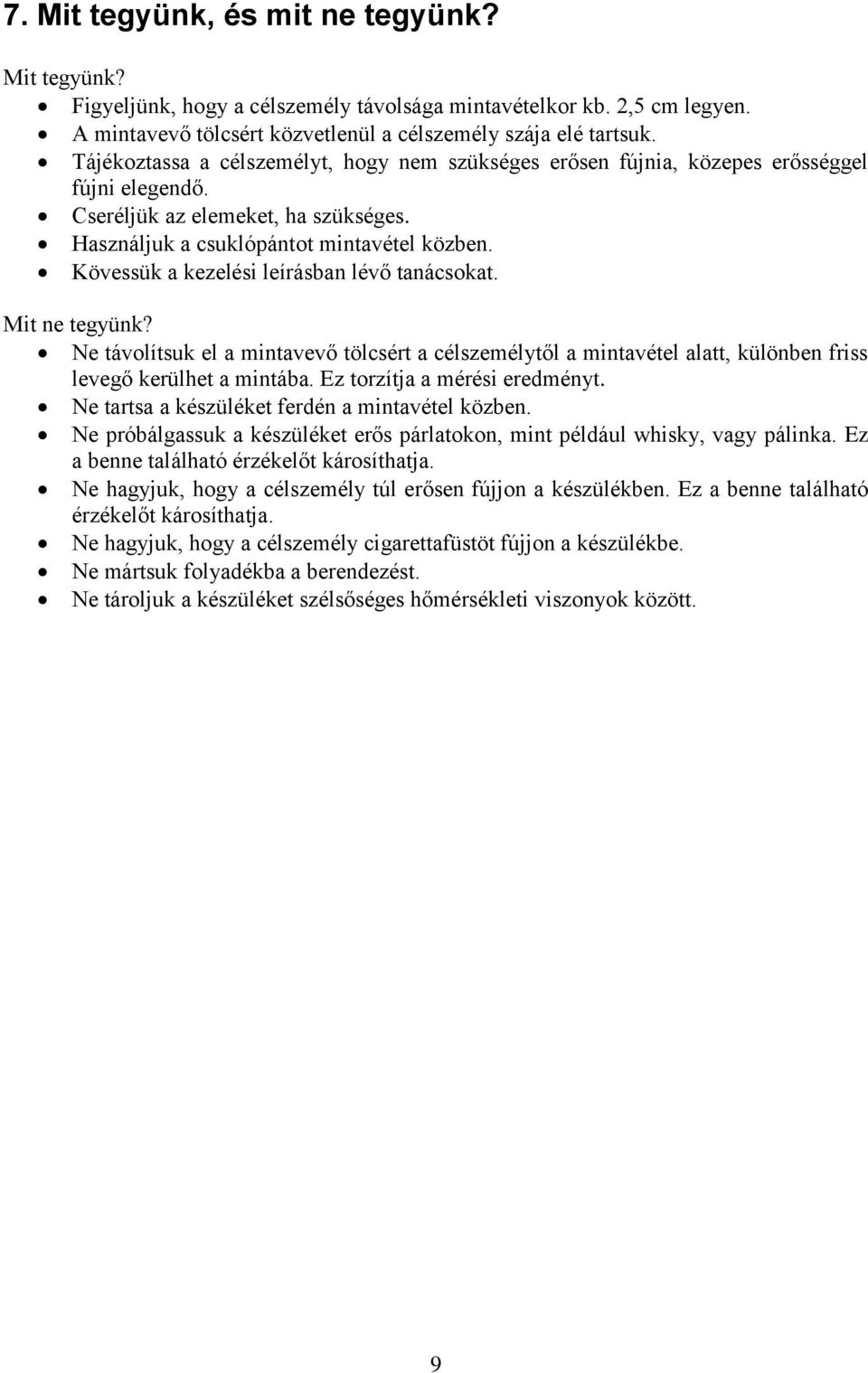Kövessük a kezelési leírásban lévő tanácsokat. Mit ne tegyünk? Ne távolítsuk el a mintavevő tölcsért a célszemélytől a mintavétel alatt, különben friss levegő kerülhet a mintába.