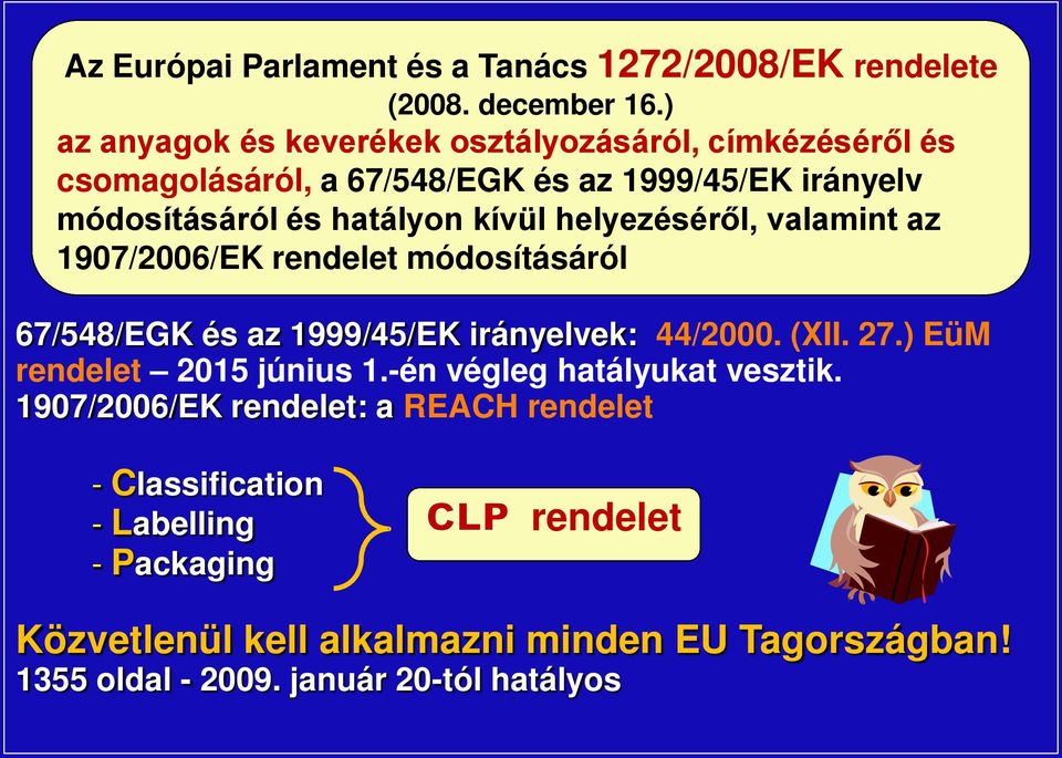 helyezéséről, valamint az 1907/2006/EK rendelet módosításáról 67/548/EGK és az 1999/45/EK irányelvek: 44/2000. (XII. 27.