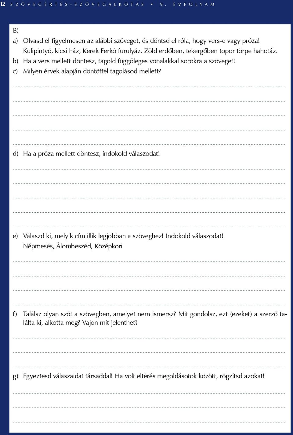 c) Milyen érvek alapján döntöttél tagolásod mellett? d) Ha a próza mellett döntesz, indokold válaszodat! e) Válaszd ki, melyik cím illik legjobban a szöveghez! Indokold válaszodat!