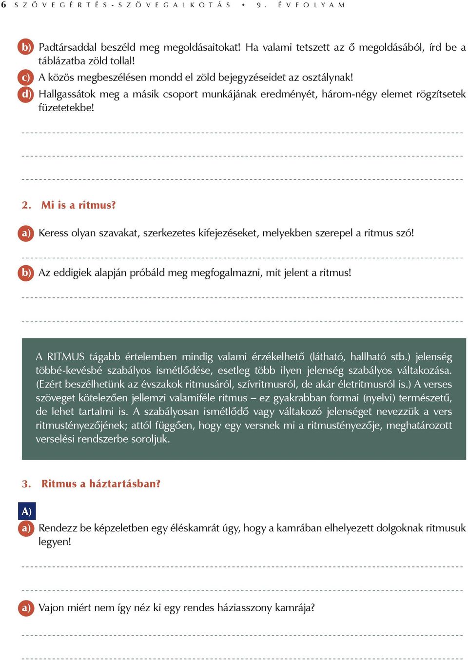 a) Keress olyan szavakat, szerkezetes kifejezéseket, melyekben szerepel a ritmus szó! b) Az eddigiek alapján próbáld meg megfogalmazni, mit jelent a ritmus!