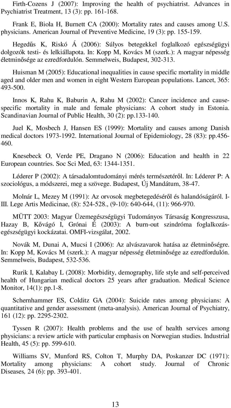 In: Kopp M, Kovács M (szerk.): A magyar népesség életminősége az ezredfordulón. Semmelweis, Budapest, 302-313.