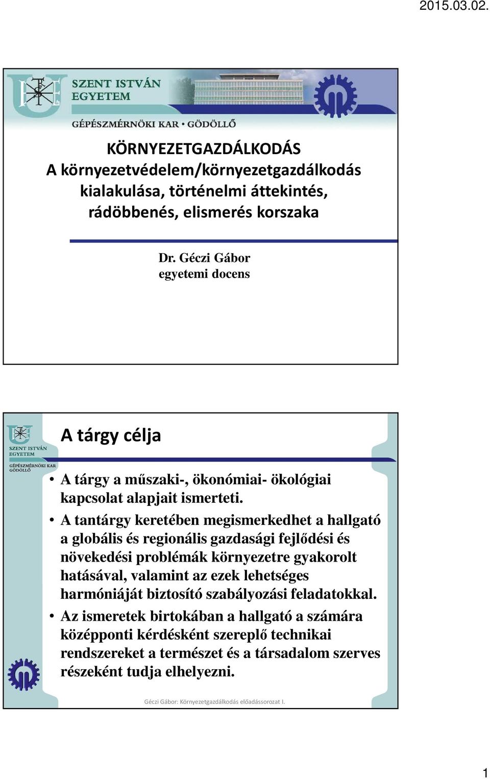 A tantárgy keretében megismerkedhet a hallgató a globális és regionális gazdasági fejlődési és növekedési problémák környezetre gyakorolt hatásával, valamint