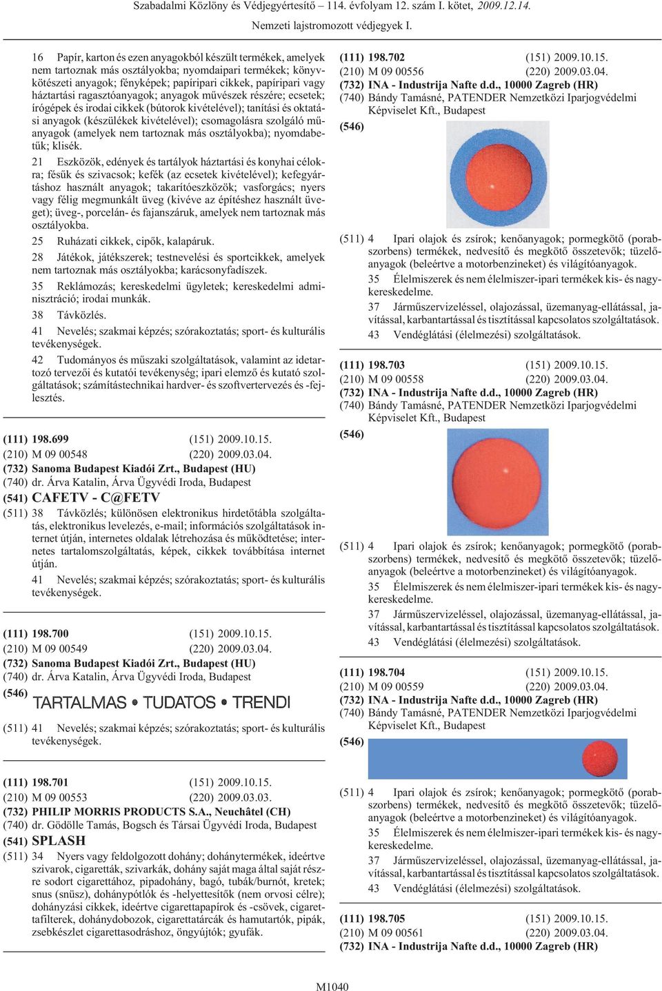 nem tartoznak más osztályokba); nyomdabetûk; klisék.