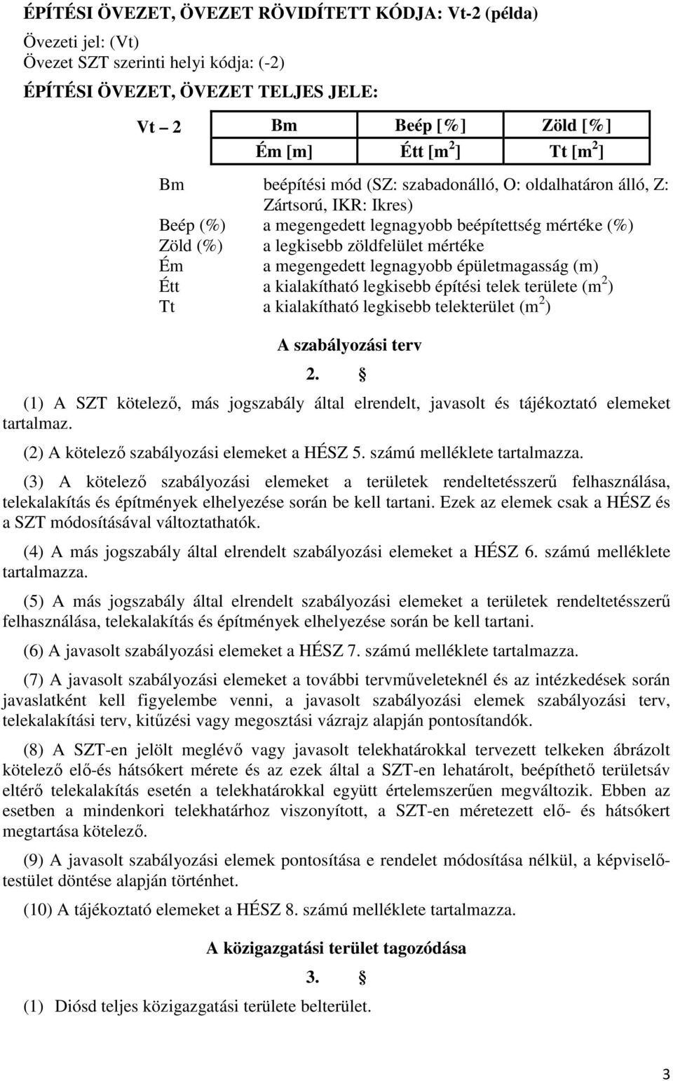 legnagyobb épületmagasság Étt a kialakítható legkisebb építési telek területe (m 2 ) Tt a kialakítható legkisebb telekterület (m 2 ) A szabályozási terv 2.