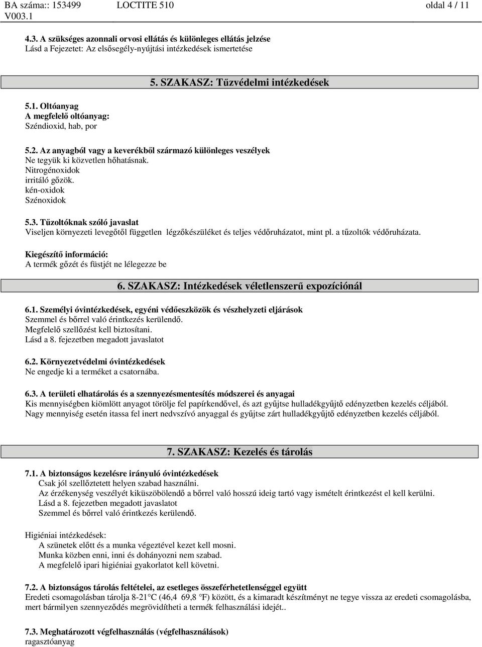 Tűzoltóknak szóló javaslat Viseljen környezeti levegőtől független légzőkészüléket és teljes védőruházatot, mint pl. a tűzoltók védőruházata.