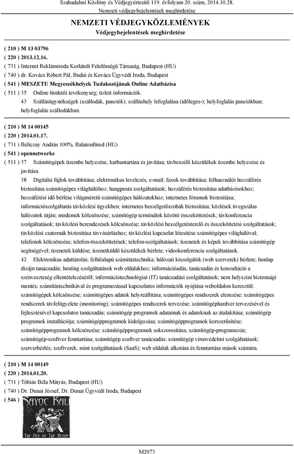 Kovács Róbert Pál, Budai és Kovács Ügyvédi Iroda, Budapest ( 541 ) MESZETU Megyeszékhelyek Tudakozójának Online Adatbázisa ( 511 ) 35 43 Online hirdetői tevékenység; üzleti információk.