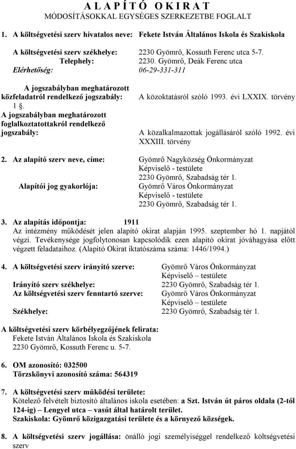 Gyömrő, Deák Ferenc utca Elérhetőség: 06-29-331-311 A jogszabályban meghatározott közfeladatról rendelkező jogszabály: 1.