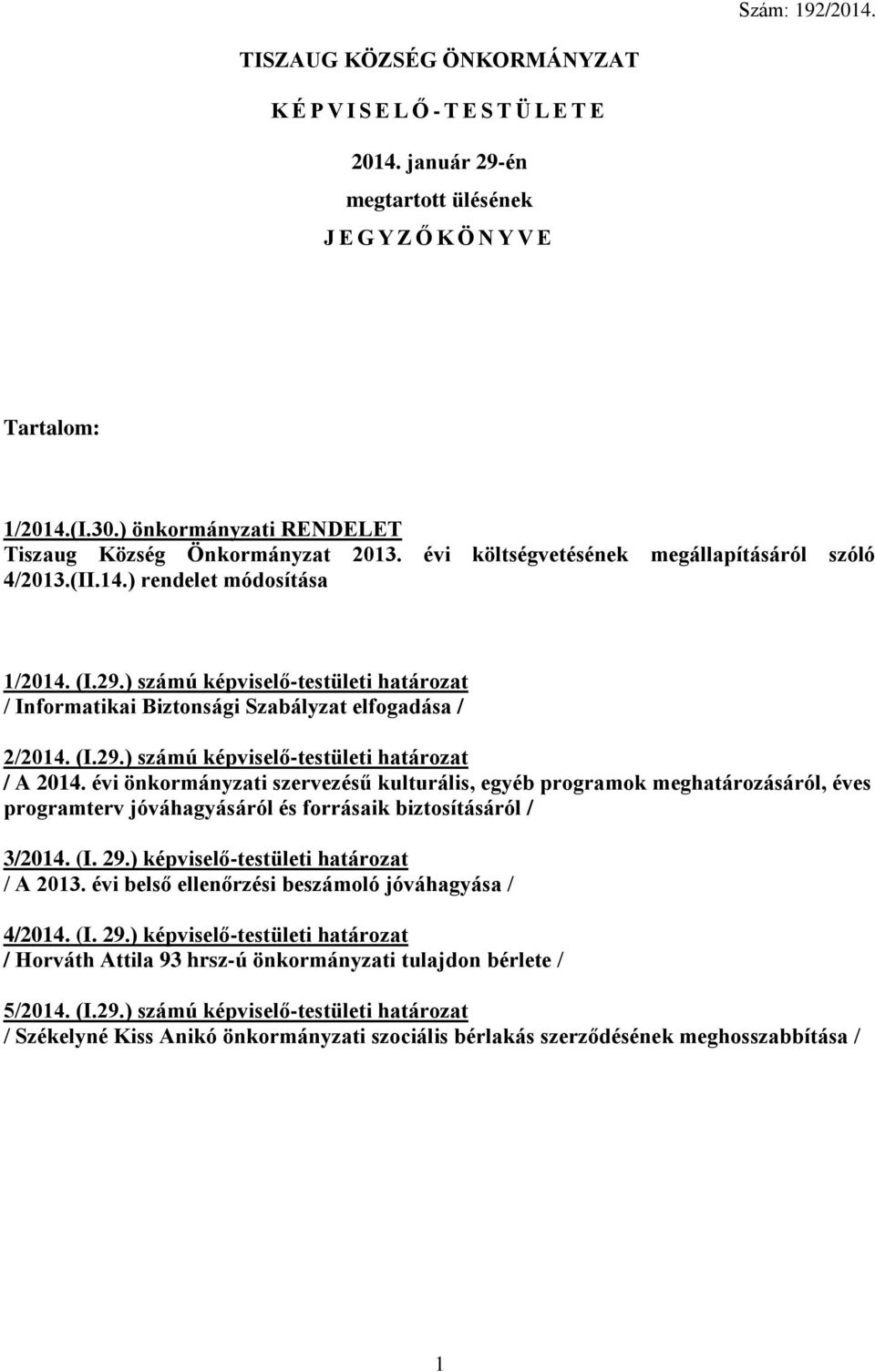 ) számú képviselő-testületi határozat / Informatikai Biztonsági Szabályzat elfogadása / 2/2014. (I.29.) számú képviselő-testületi határozat / A 2014.