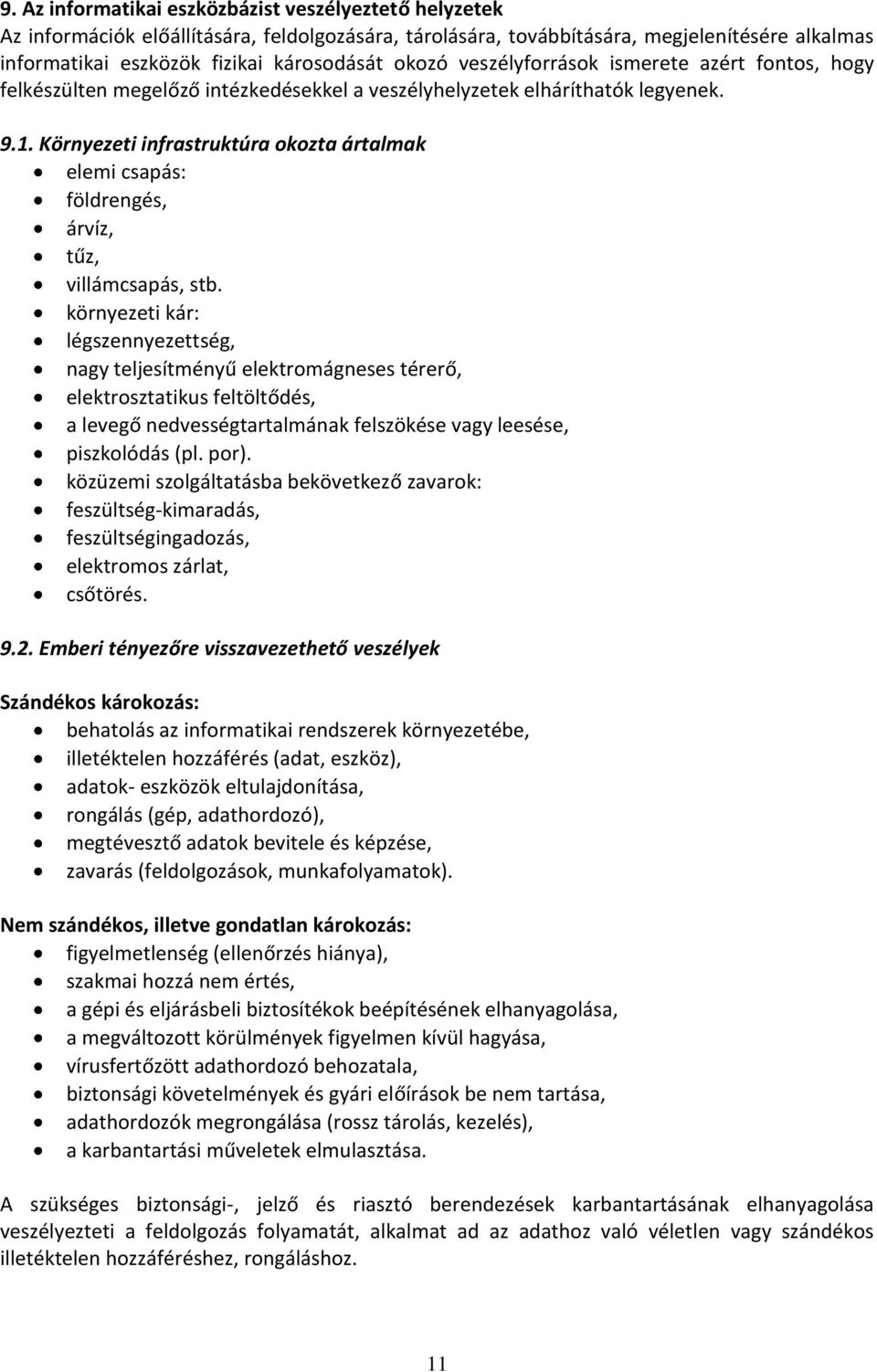 Környezeti infrastruktúra okozta ártalmak elemi csapás: földrengés, árvíz, tűz, villámcsapás, stb.
