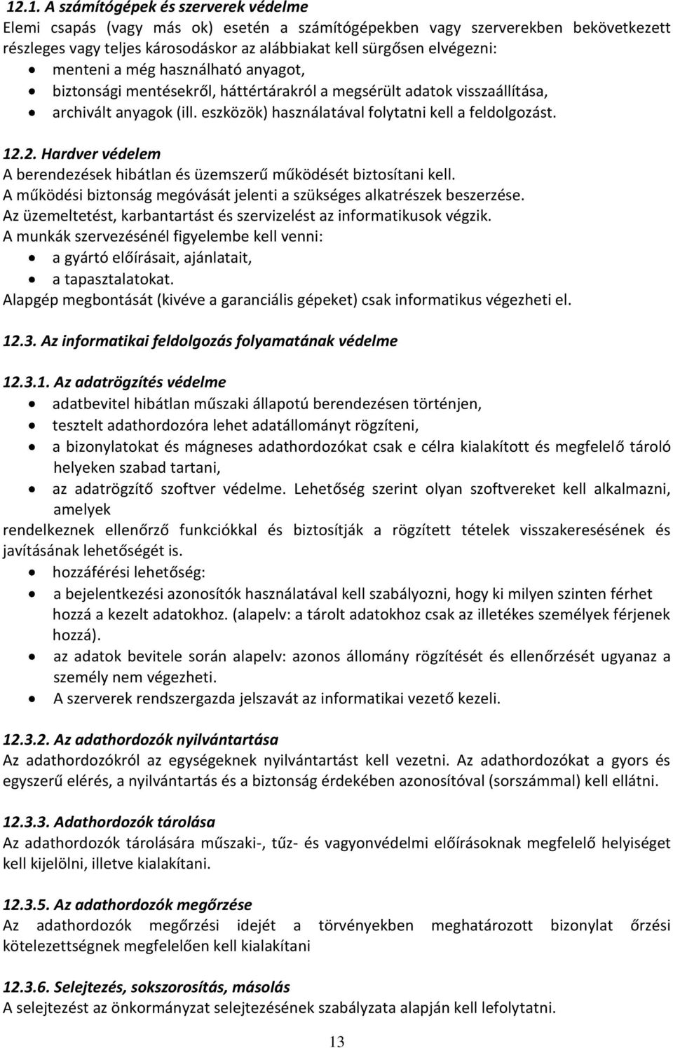2. Hardver védelem A berendezések hibátlan és üzemszerű működését biztosítani kell. A működési biztonság megóvását jelenti a szükséges alkatrészek beszerzése.