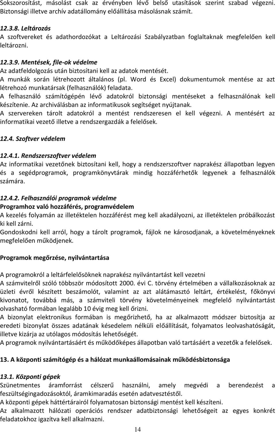 Mentések, file-ok védelme Az adatfeldolgozás után biztosítani kell az adatok mentését. A munkák során létrehozott általános (pl.