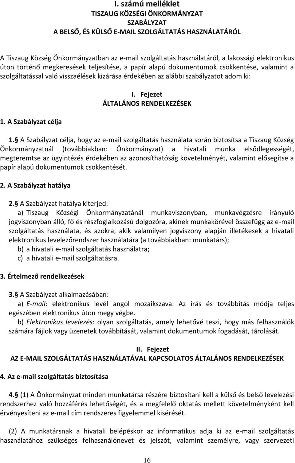 A Szabályzat célja I. Fejezet ÁLTALÁNOS RENDELKEZÉSEK 1.
