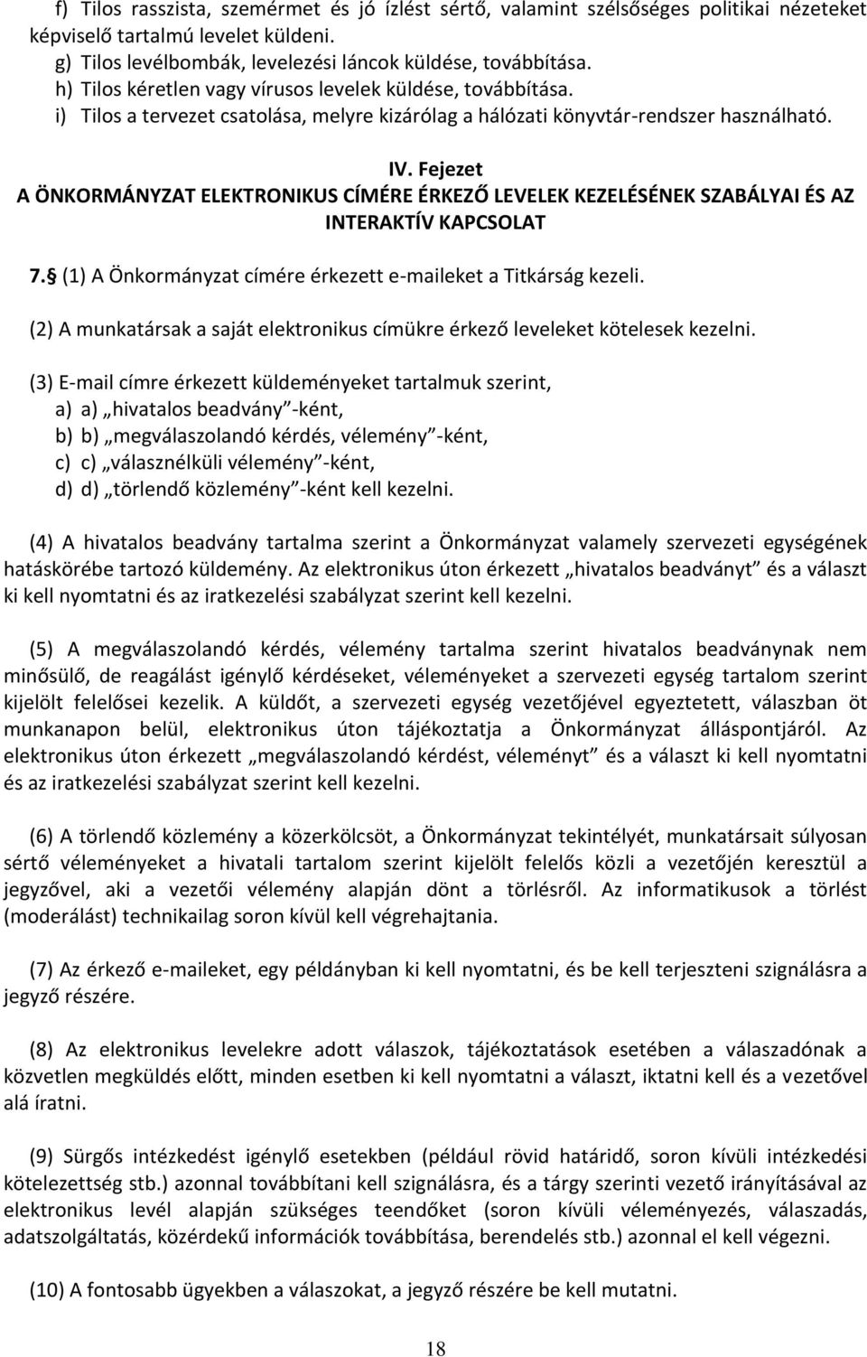 Fejezet A ÖNKORMÁNYZAT ELEKTRONIKUS CÍMÉRE ÉRKEZŐ LEVELEK KEZELÉSÉNEK SZABÁLYAI ÉS AZ INTERAKTÍV KAPCSOLAT 7. (1) A Önkormányzat címére érkezett e-maileket a Titkárság kezeli.