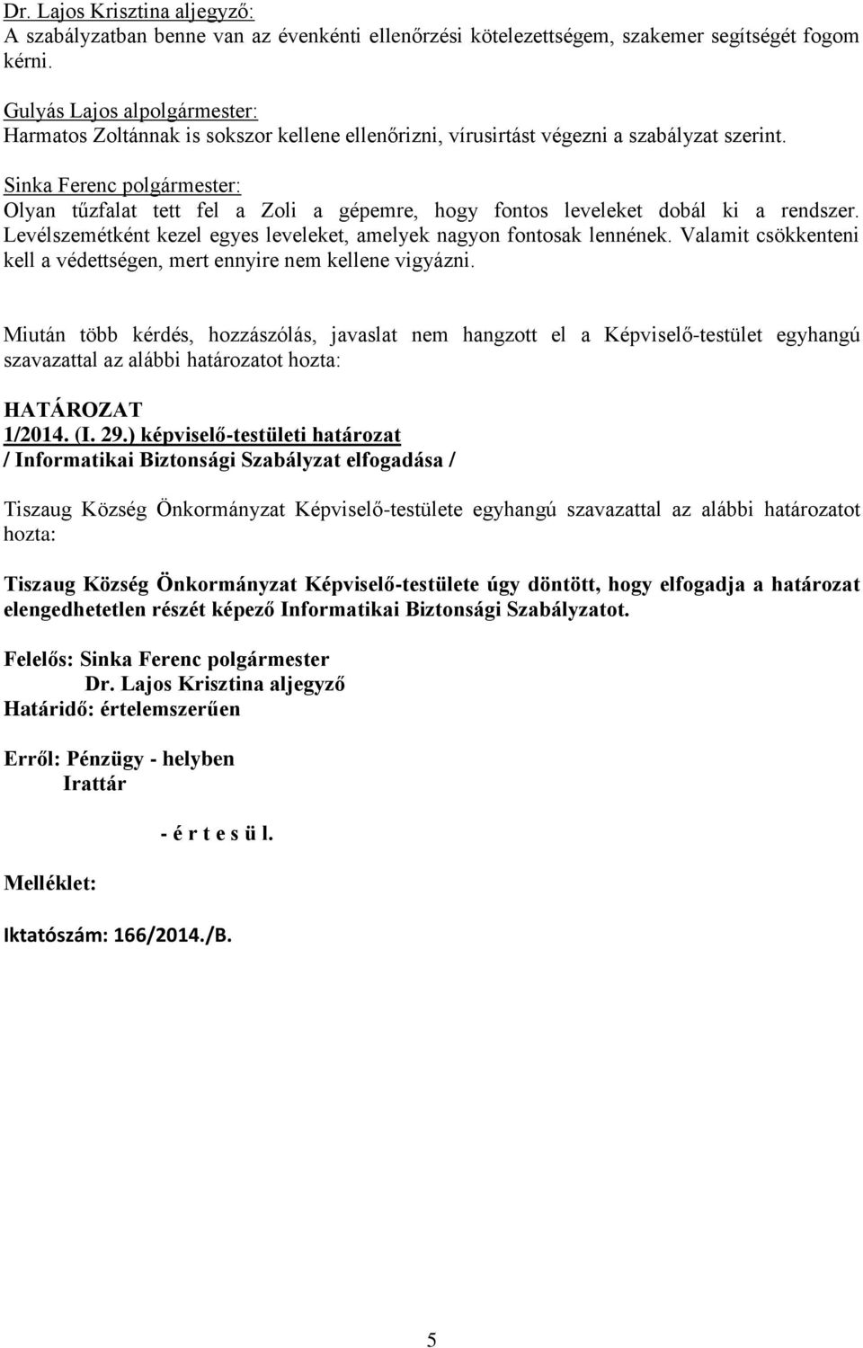 Olyan tűzfalat tett fel a Zoli a gépemre, hogy fontos leveleket dobál ki a rendszer. Levélszemétként kezel egyes leveleket, amelyek nagyon fontosak lennének.