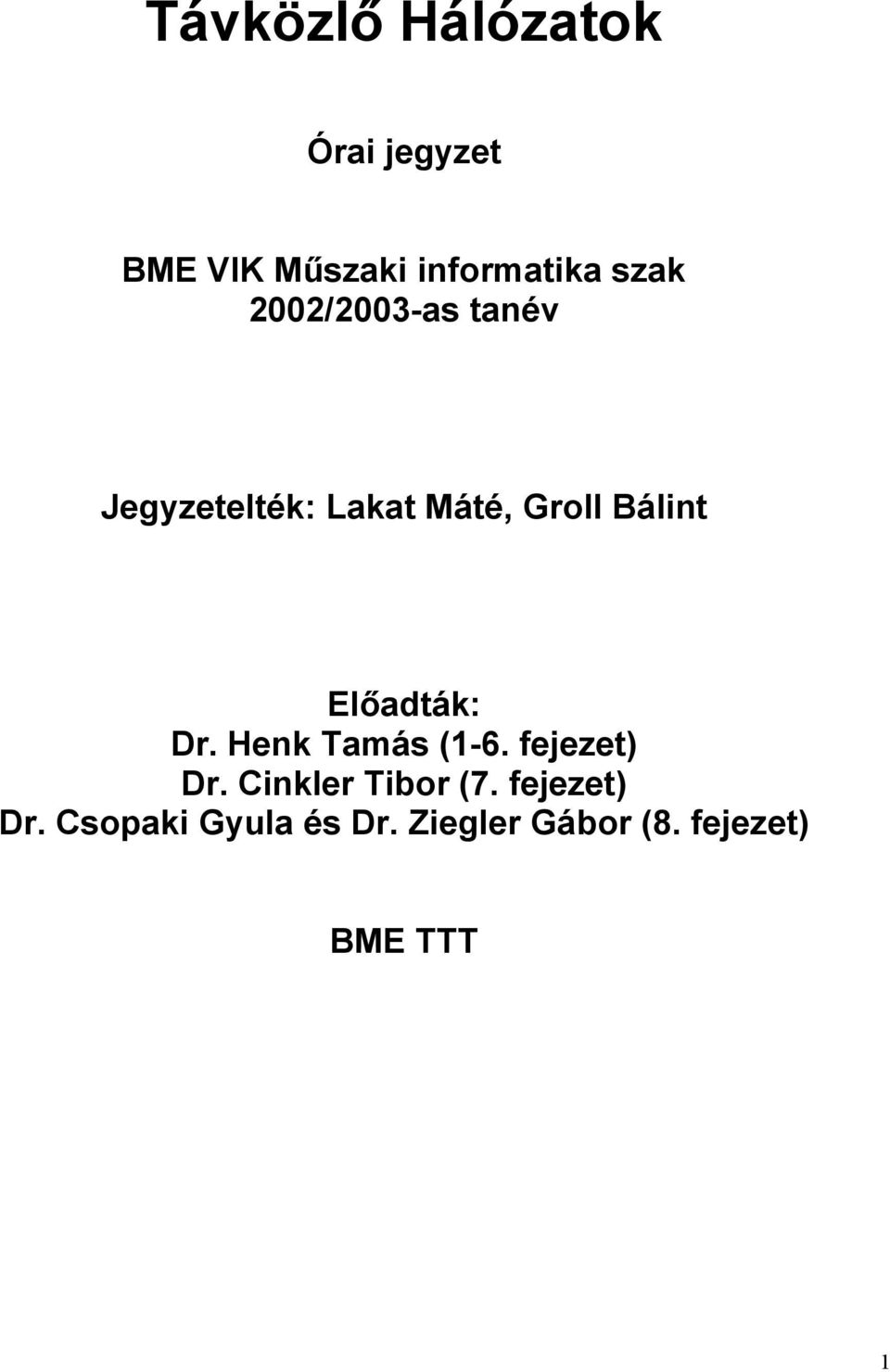 Előadták: Dr. Henk Tamás (1-6. fejezet) Dr. Cinkler Tibor (7.