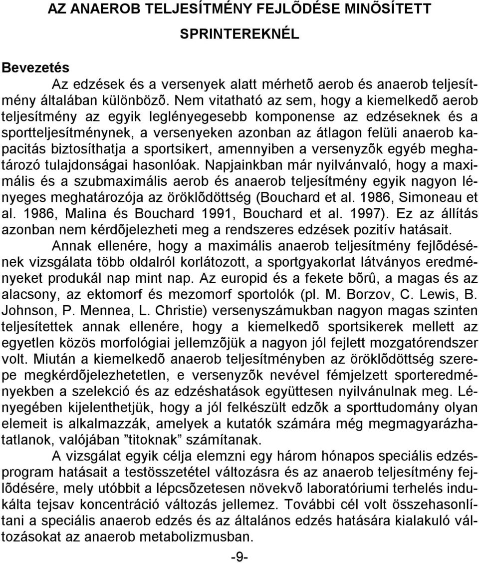 biztosíthatja a sportsikert, amennyiben a versenyzõk egyéb meghatározó tulajdonságai hasonlóak.
