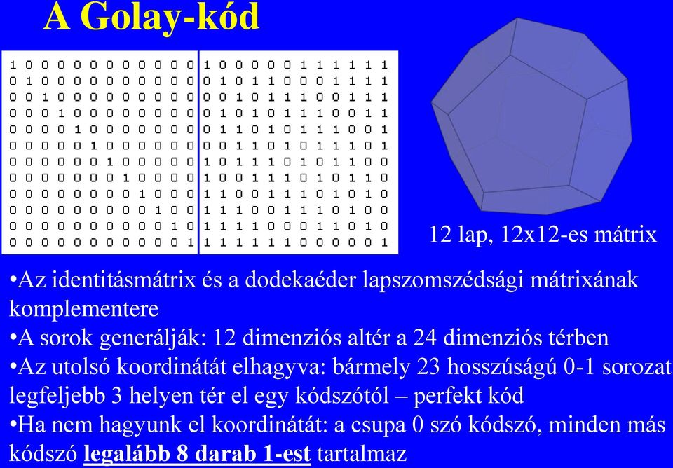 elhagyva: bármely 23 hosszúságú 0-1 sorozat legfeljebb 3 helyen tér el egy kódszótól perfekt kód