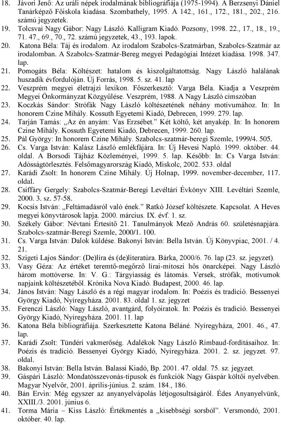 Az irodalom Szabolcs-Szatmárban, Szabolcs-Szatmár az irodalomban. A Szabolcs-Szatmár-Bereg megyei Pedagógiai Intézet kiadása. 1998. 347. lap. 21.