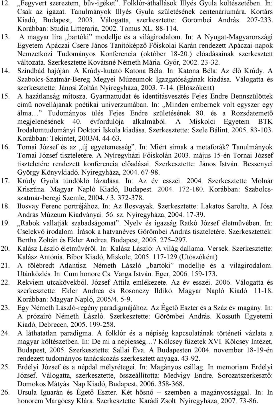 In: A Nyugat-Magyarországi Egyetem Apáczai Csere János Tanítóképző Főiskolai Karán rendezett Apáczai-napok Nemzetközi Tudományos Konferencia (október 18-20.) előadásainak szerkesztett változata.