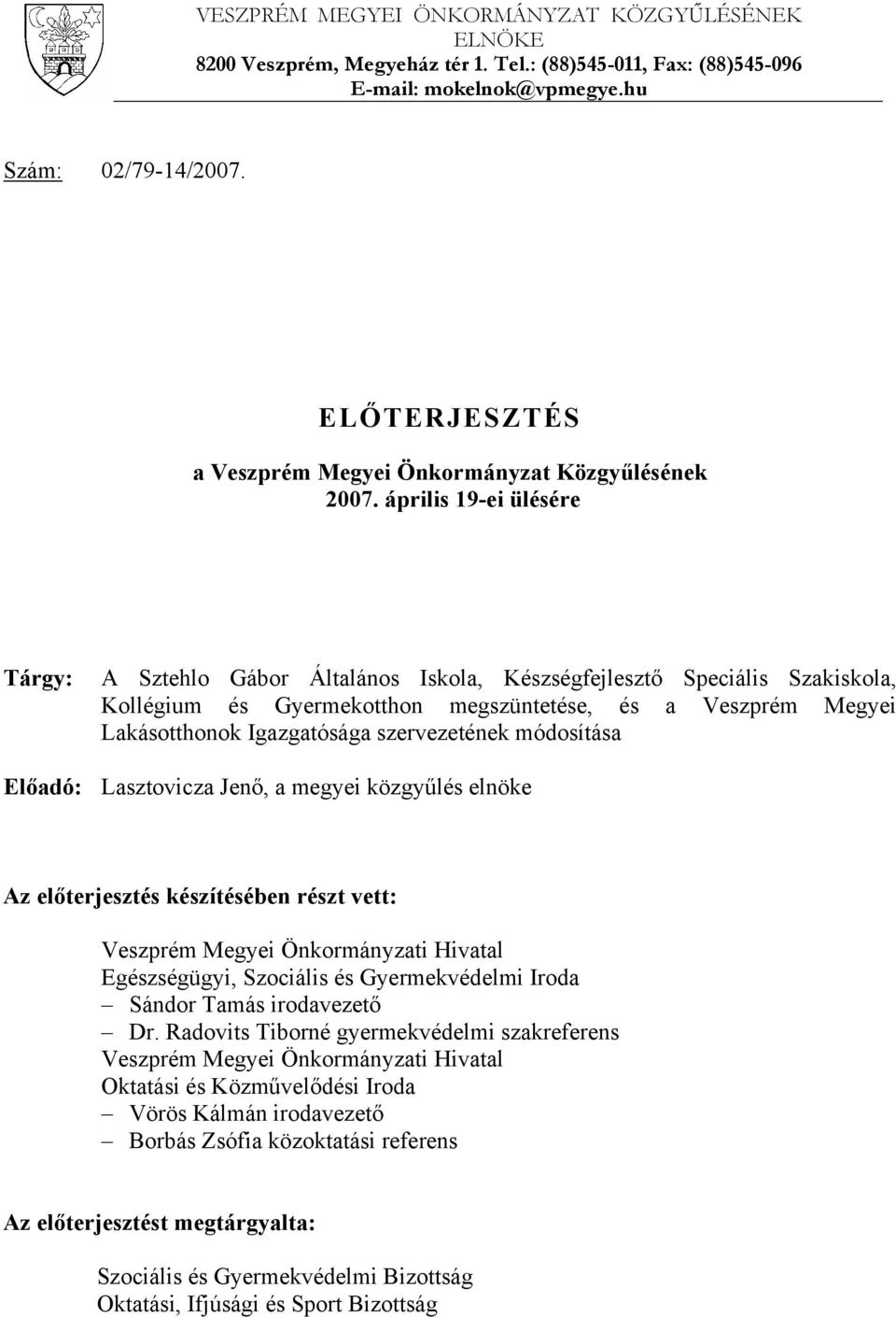 április 19-ei ülésére Tárgy: A Sztehlo Gábor Általános Iskola, Készségfejlesztő Speciális Szakiskola, Kollégium és Gyermekotthon megszüntetése, és a Veszprém Megyei Lakásotthonok Igazgatósága