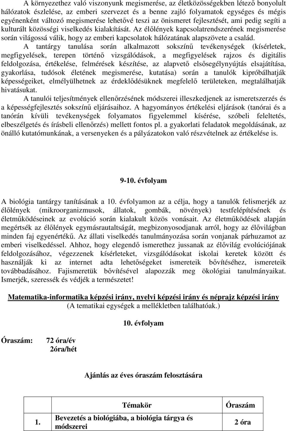 Az élőlények kapcsolatrendszerének megismerése során világossá válik, hogy az emberi kapcsolatok hálózatának alapszövete a család.