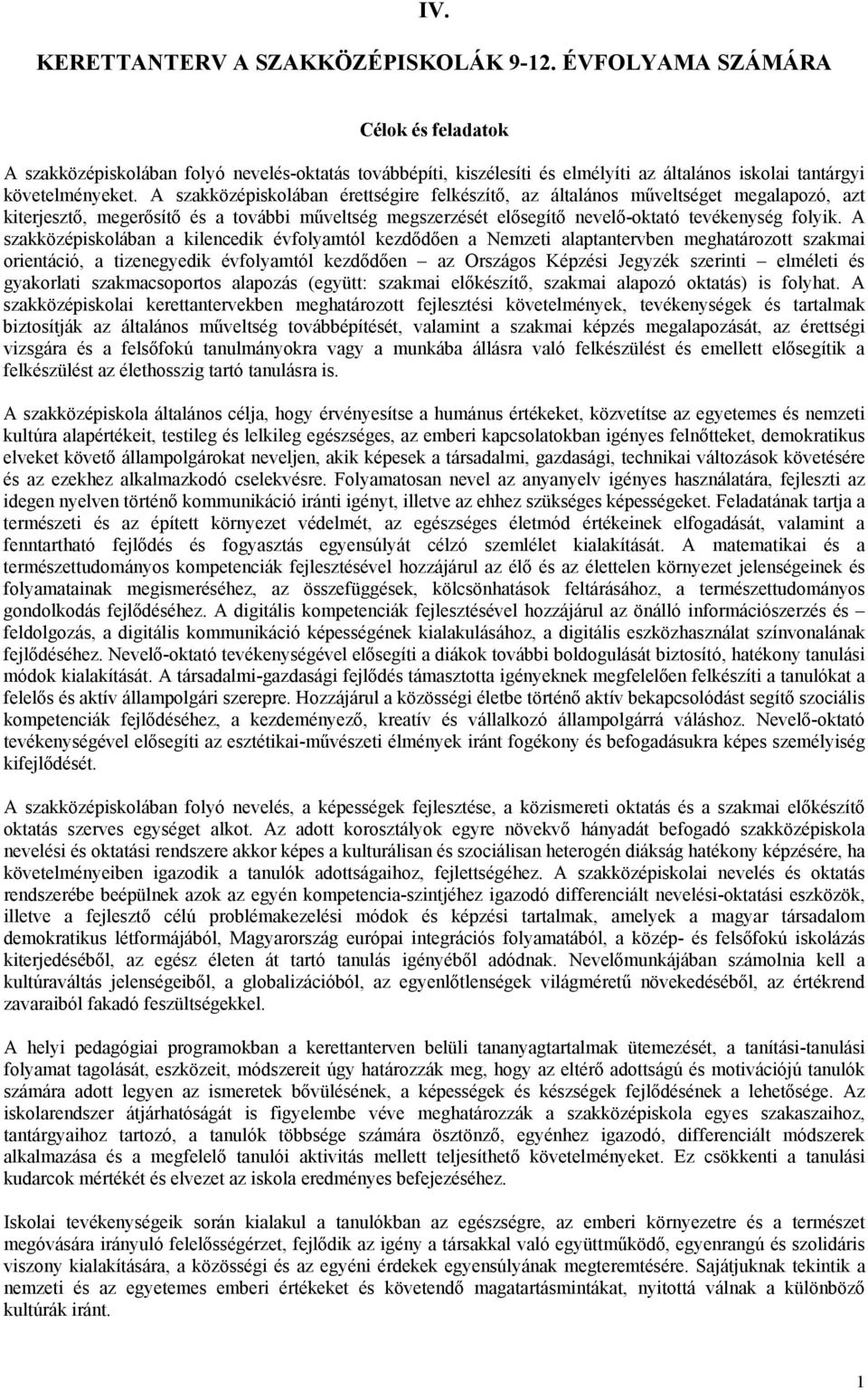 A szakközépiskolában érettségire felkészítő, az általános műveltséget megalapozó, azt kiterjesztő, megerősítő és a további műveltség megszerzését elősegítő nevelő-oktató tevékenység folyik.