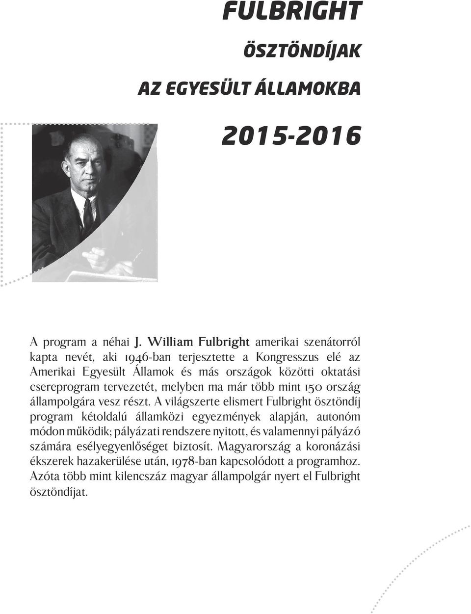 tervezetét, melyben ma már több mint 150 ország állampolgára vesz részt.