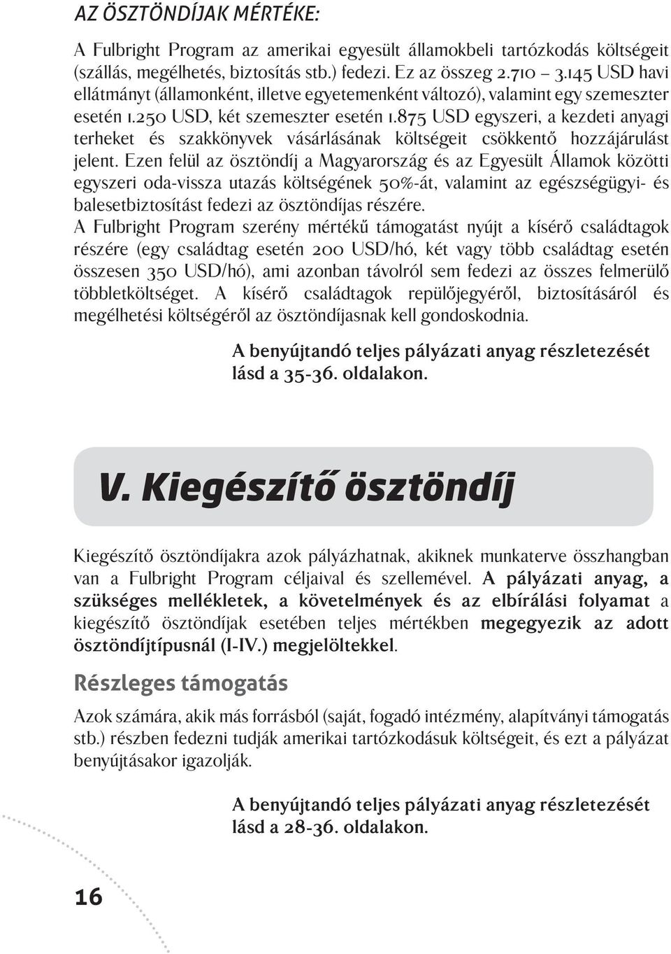 875 USD egyszeri, a kezdeti anyagi terheket és szakkönyvek vásárlásának költségeit csökkentő hozzájárulást jelent.
