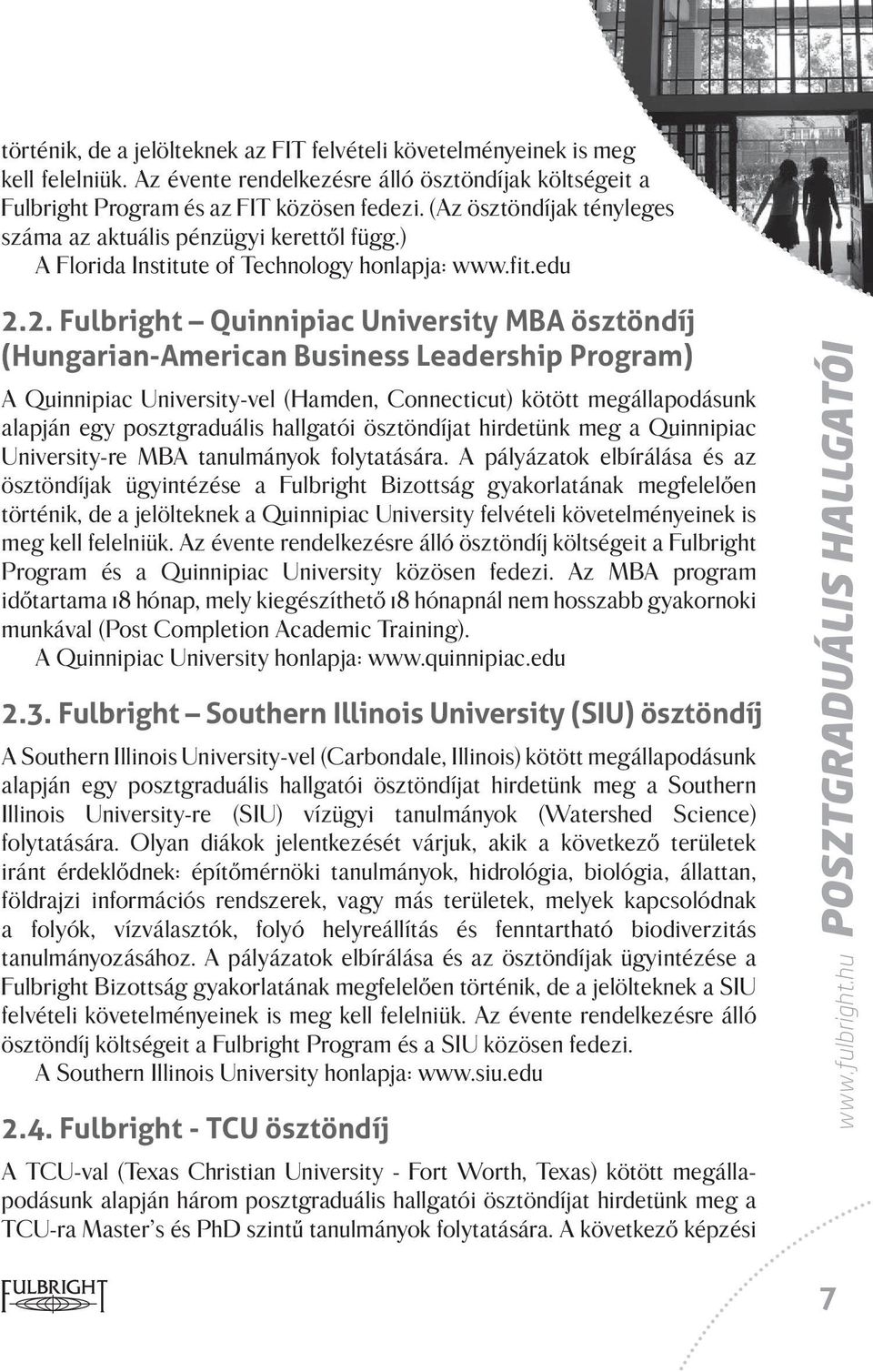 2. Fulbright Quinnipiac University MBA ösztöndíj (Hungarian-American Business Leadership Program) A Quinnipiac University-vel (Hamden, Connecticut) kötött megállapodásunk alapján egy posztgraduális