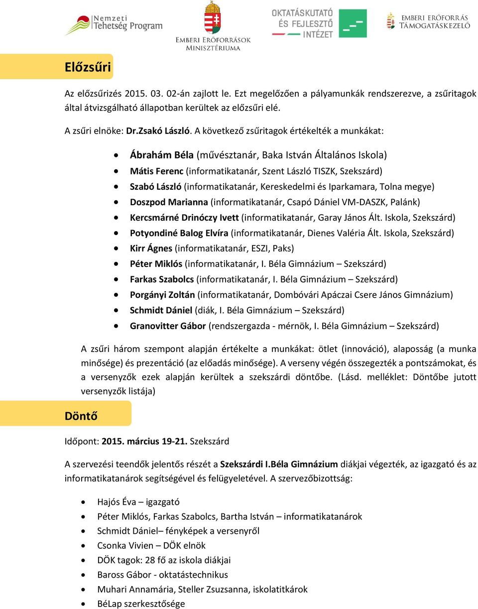 Kereskedelmi és Iparkamara, Tolna megye) Doszpod Marianna (informatikatanár, Csapó Dániel VM-DASZK, Palánk) Kercsmárné Drinóczy Ivett (informatikatanár, Garay János Ált.