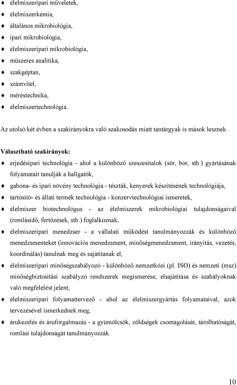 Választható szakirányok: erjedésipari technológia - ahol a különböző szeszesitalok (sör, bor, stb.