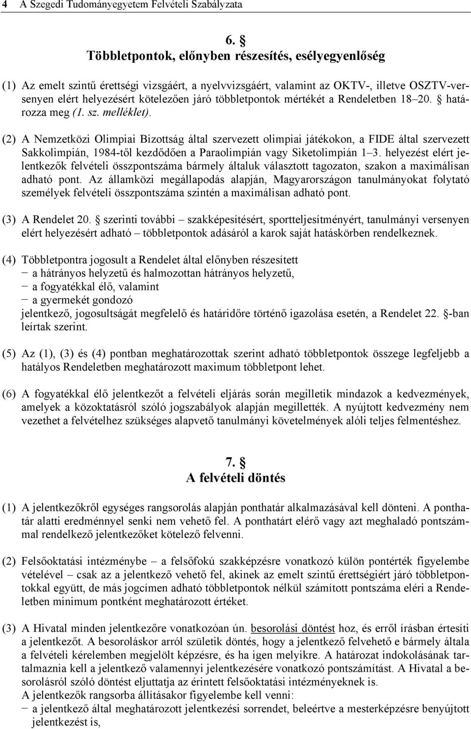 többletpontok mértékét a Rendeletben 18 20. határozza meg (1. sz. melléklet).