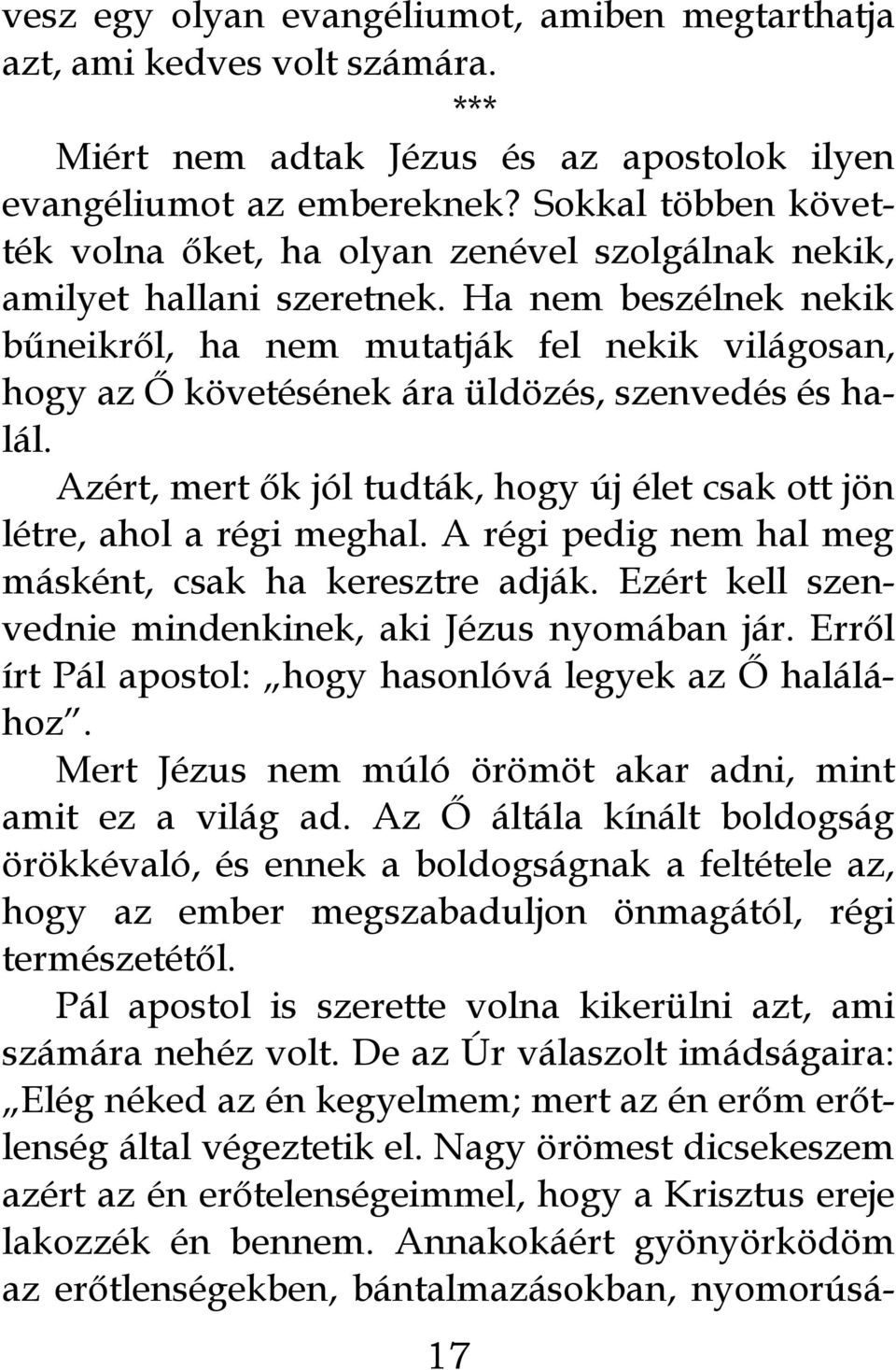 Ha nem beszélnek nekik bűneikről, ha nem mutatják fel nekik világosan, hogy az Ő követésének ára üldözés, szenvedés és halál.